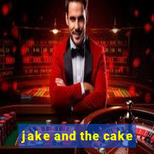 jake and the cake