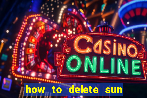 how to delete sun bingo account