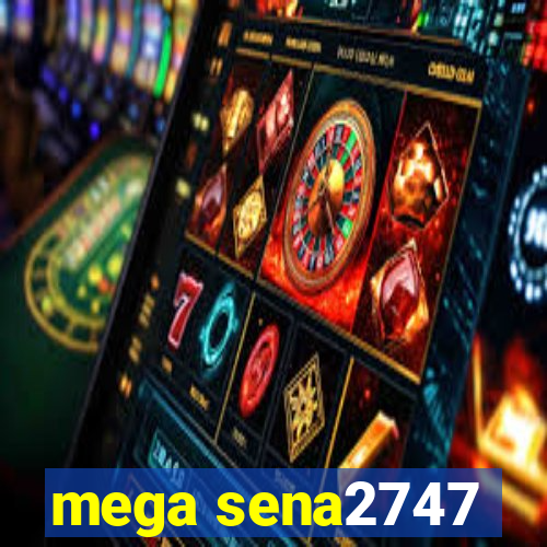 mega sena2747