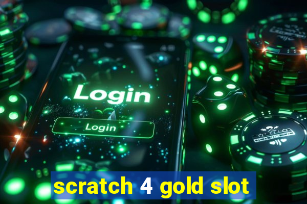 scratch 4 gold slot