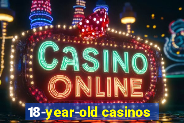 18-year-old casinos