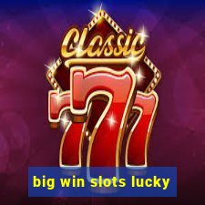 big win slots lucky