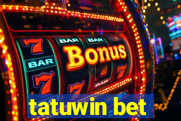 tatuwin bet