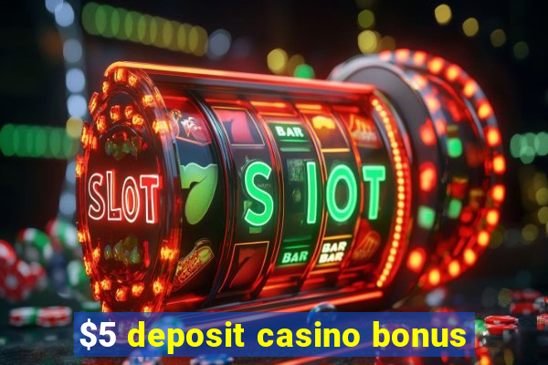 $5 deposit casino bonus