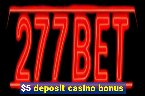 $5 deposit casino bonus