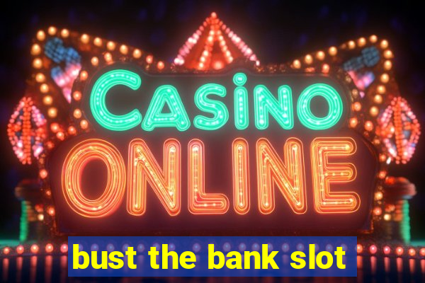 bust the bank slot