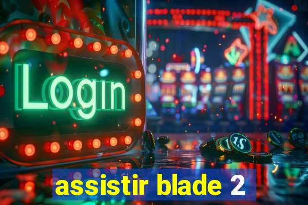 assistir blade 2