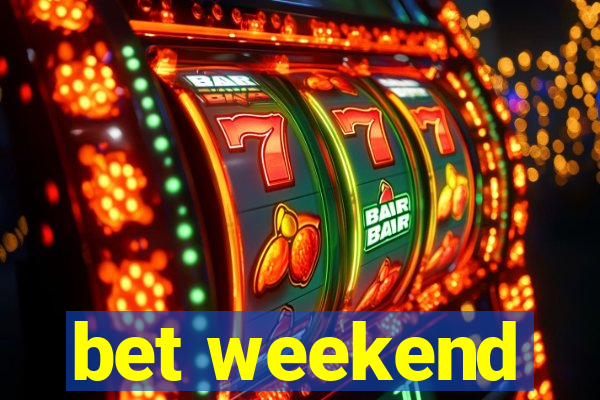 bet weekend