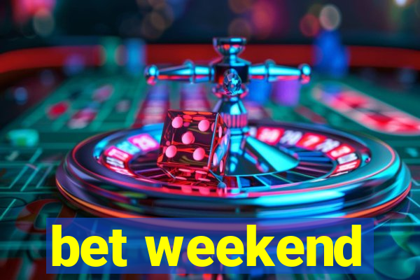 bet weekend