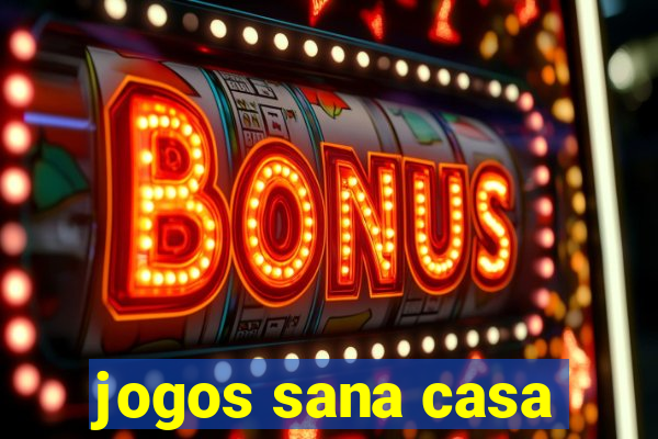 jogos sana casa