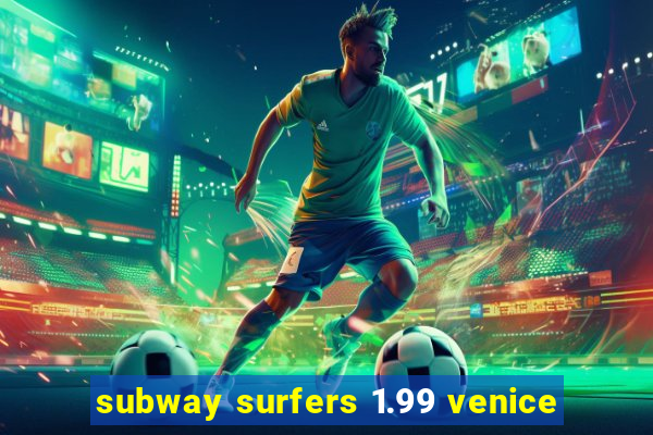 subway surfers 1.99 venice