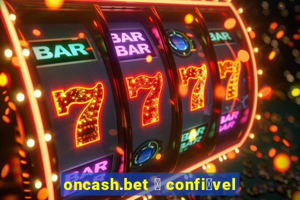 oncash.bet 茅 confi谩vel