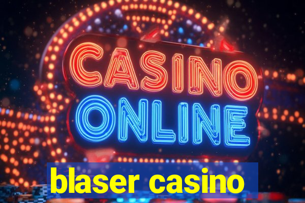 blaser casino