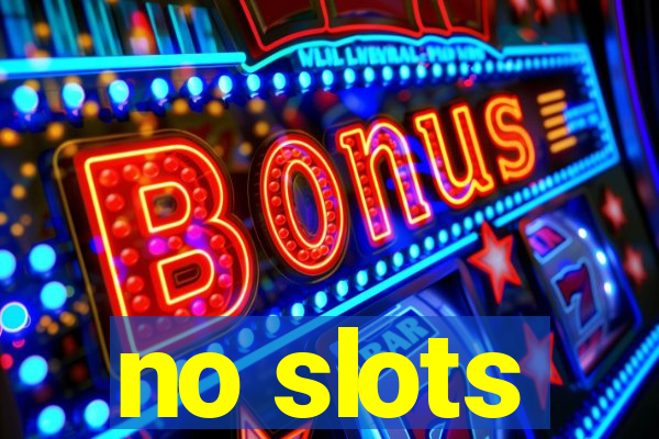 no slots