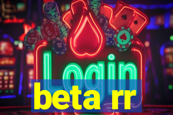 beta rr