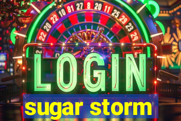 sugar storm