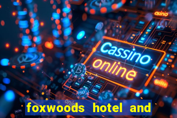 foxwoods hotel and casino in connecticut