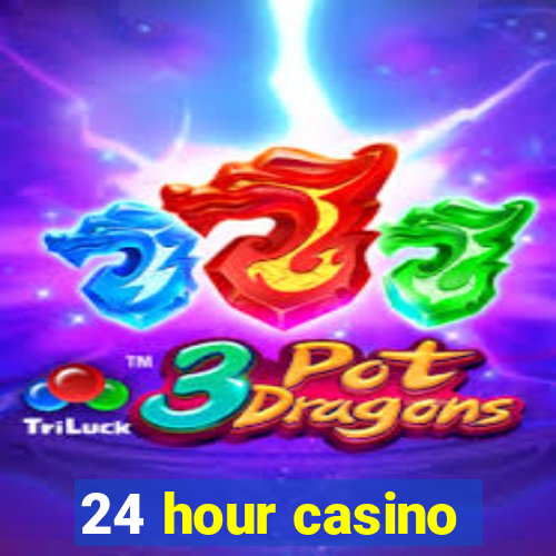 24 hour casino