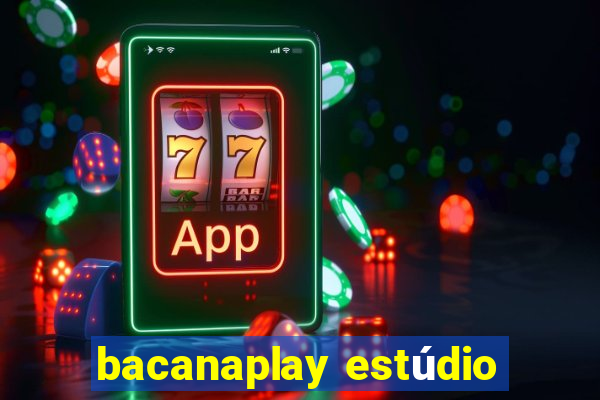 bacanaplay estúdio