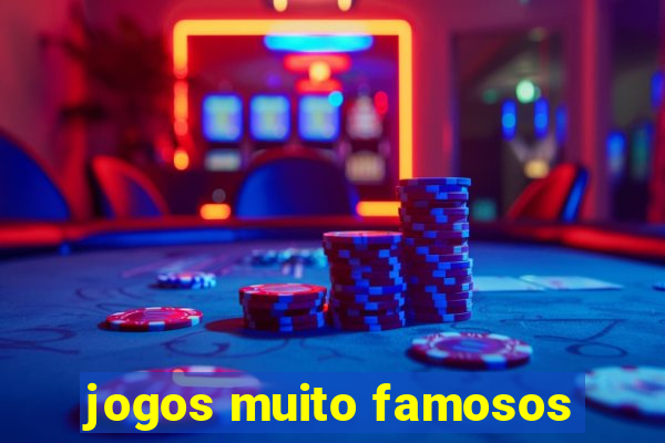 jogos muito famosos