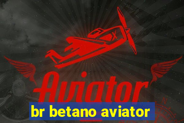 br betano aviator