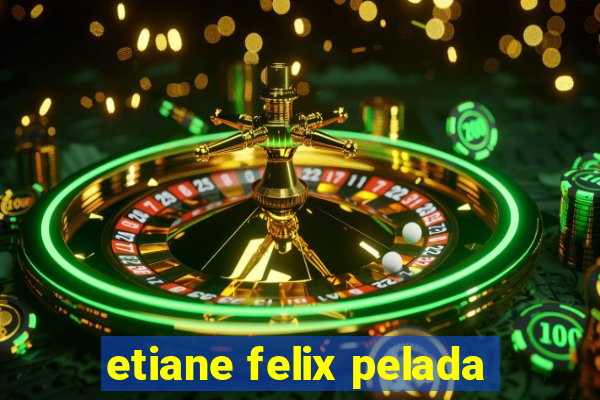 etiane felix pelada