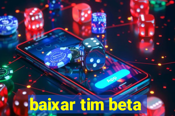 baixar tim beta