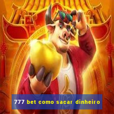 777 bet como sacar dinheiro