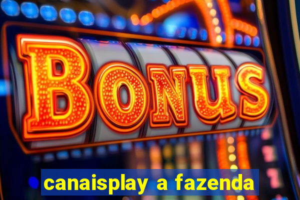 canaisplay a fazenda