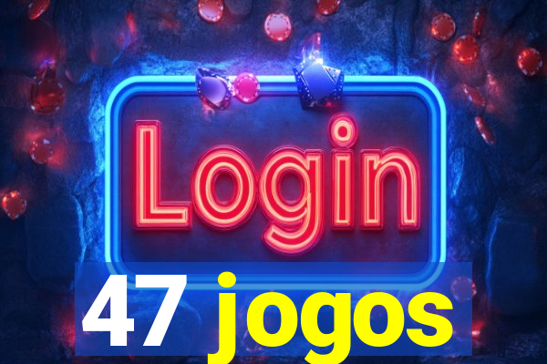 47 jogos