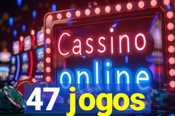 47 jogos