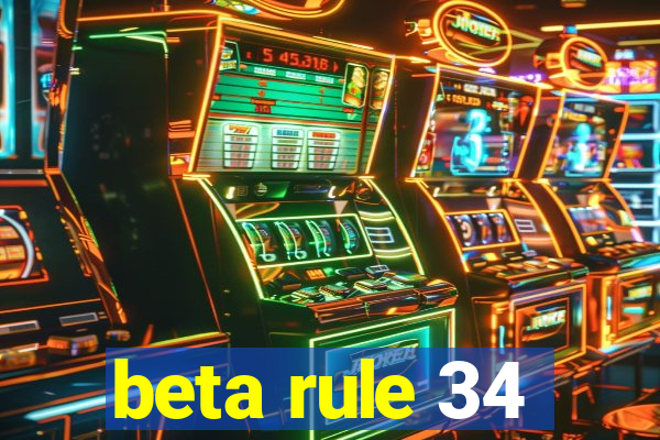 beta rule 34