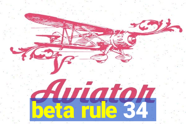 beta rule 34