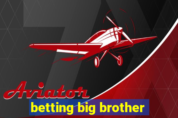 betting big brother