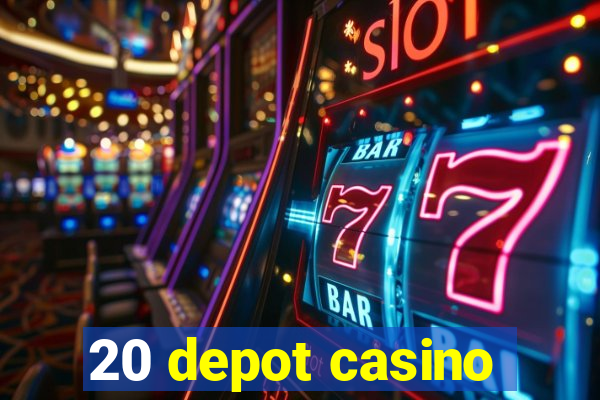 20 depot casino