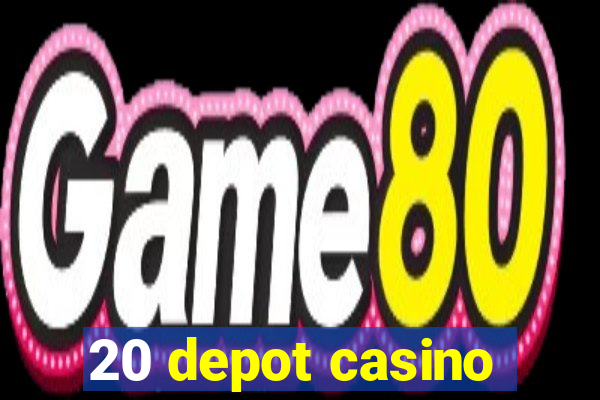 20 depot casino