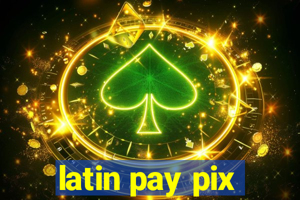 latin pay pix