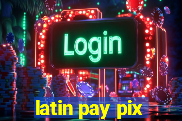 latin pay pix