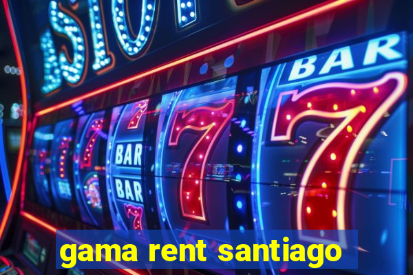 gama rent santiago