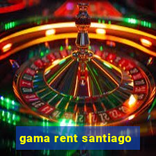 gama rent santiago