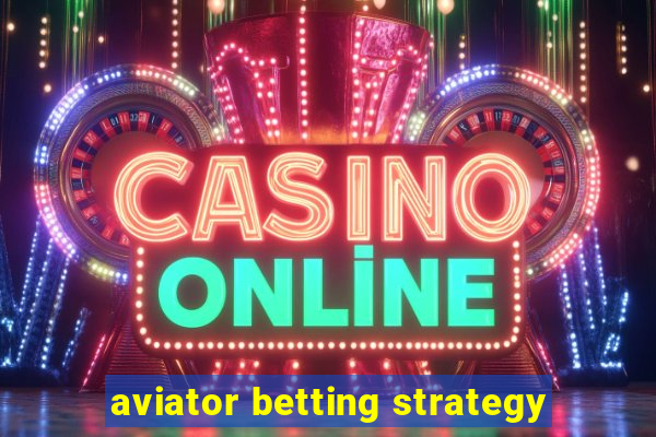 aviator betting strategy