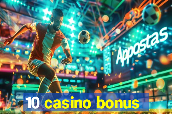 10 casino bonus