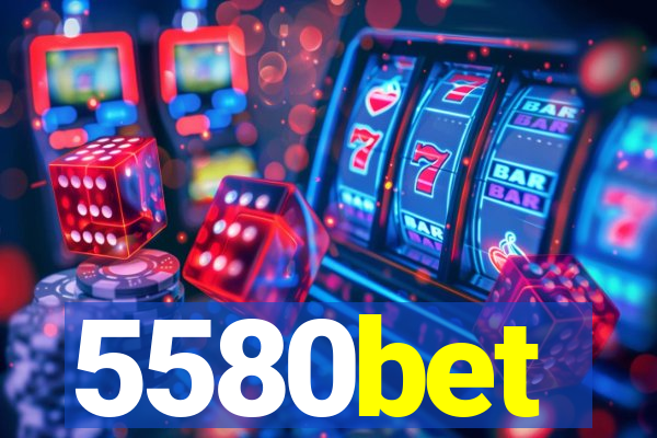 5580bet