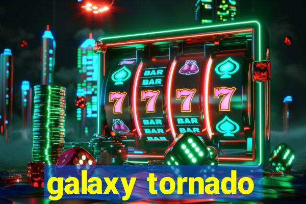 galaxy tornado