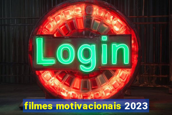 filmes motivacionais 2023