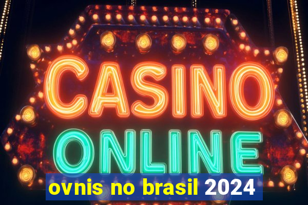 ovnis no brasil 2024