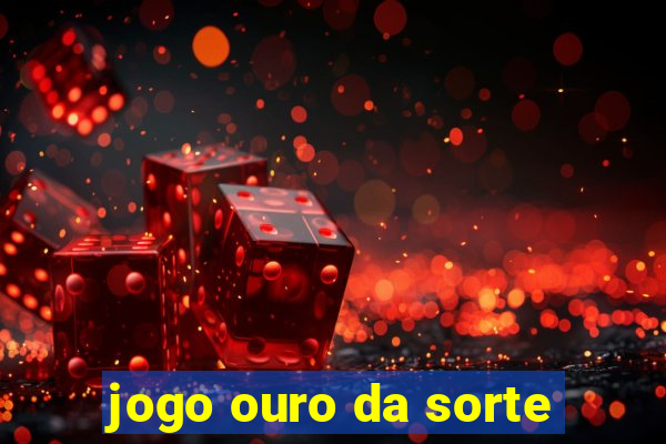 jogo ouro da sorte