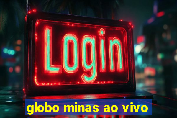 globo minas ao vivo