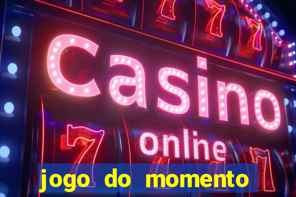 jogo do momento para ganhar dinheiro