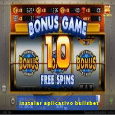 instalar aplicativo bullsbet